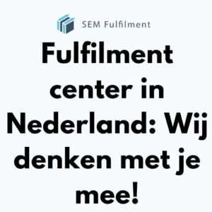 Fulfilment center in Nederland: Wij denken met je mee!