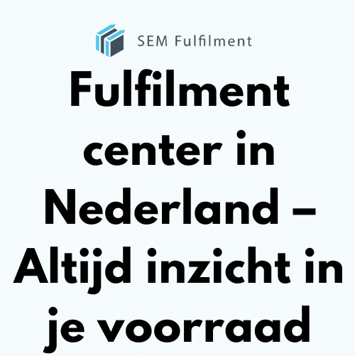 Fulfilment center in Nederland – Altijd inzicht in je voorraad